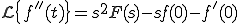 {\cal L}\{f''(t)\} = s^2 F(s) - sf(0) -f'(0)