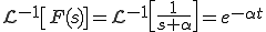 {\cal L}^{-1} \[F(s)\] = {\cal L}^{-1} \[ \frac{1}{s+\alpha}\] = e^{-\alpha t}