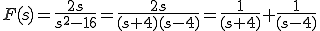  F(s) = \frac{2s}{ s^2 - 16} = \frac{2s}{(s+4)(s-4)}= \frac{1}{(s+4)} + \frac{1}{(s-4)} 