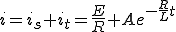  i = i_s + i_t = \frac{E}{R} + Ae^{-\frac{R}{L} t} 