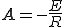 A = -\frac{E}{R}