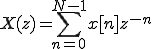  X(z) = \sum_{n=0}^{N-1} x[n]z^{-n}