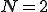 N=2