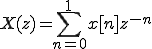  X(z) = \sum_{n=0}^{1} x[n]z^{-n}