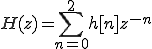  H(z) = \sum_{n=0}^{2} h[n]z^{-n}