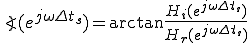  \angle (e^{j\omega\Delta t_s}) = \arctan\frac{ H_{i}(e^{j\omega\Delta t_s}) }{ H_{r}(e^{j\omega\Delta t_s})} 