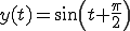  y(t) = sin( t+\frac{\pi}{2} ) 