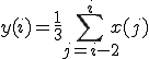  y(i) = \frac{1}{3} \sum_{j=i-2}^{i} x(j)