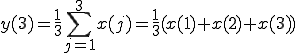 y(3) = \frac{1}{3} \sum_{j=1}^{3} x(j)=\frac{1}{3}(x(1)+x(2)+x(3))