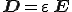  \bf{D} = \varepsilon\,\bf{E} 