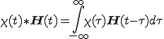  \chi(t)\ast\bf{H}(t) = \int_{-\infty}^{\infty}\chi(\tau)\bf{H}(t-\tau)d\tau 