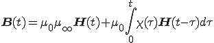 \bf{B}(t) = \mu_0\mu_\infty\bf{H}(t)+\mu_0\int_{0}^{t}\chi(\tau)\bf{H}(t-\tau)d\tau 