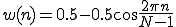  w(n) = 0.5-0.5\cos\frac{2\pi n}{N-1} 