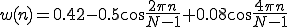  w(n) = 0.42 - 0.5\cos\frac{2\pi n}{N-1} +  0.08\cos\frac{4\pi n}{N-1}