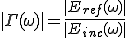 |\Gamma(\omega)| = \frac{|E_{ref}(\omega)|}{|E_{inc}(\omega)|} 