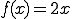  f(x) = 2x 