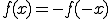  f(x) = -f(-x)