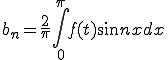  b_{n} = \frac{2}{\pi}\int_0^{\pi} f(t)\sin n x dx