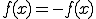  f(x) = -f(x)