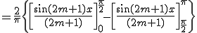  = \frac{2}{\pi}\{ \[\frac{ \sin(2m+1)x}{(2m+1)} \]^{\frac{\pi}{2}}_{0} -  \[\frac{ \sin(2m+1)x}{(2m+1)} \]^{\pi}_{\frac{\pi}{2}} \}