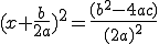  (x+\frac{b}{2a})^2 = \frac{(b^2-4ac)}{(2a)^2}