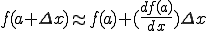  f(a+\Delta x) \approx f(a)+ (\frac{df(a)}{dx})\Delta x 