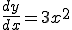  \frac{dy}{dx} = 3x^2 