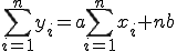  \sum^{n}_{i=1}y_i = a\sum^{n}_{i=1}x_i + nb 