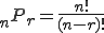  {}_n P_r = \frac{n!}{(n-r)!}