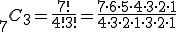  {}_7 C_3 = \frac{ 7! }{4! 3!} =\frac{7\cdot6\cdot5\cdot4\cdot3\cdot2\cdot1}{4\cdot3\cdot2\cdot1\cdot3\cdot2\cdot1}