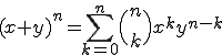  (x+y)^n = \sum^{n}_{k=0} \Bigl(\begin{array}{GC+23}n\\k\end{array}\Bigr) x^k y^{n-k}