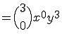  = \Bigl(\begin{array}{GC+23}3\\0\end{array}\Bigr) x^0 y^{3}