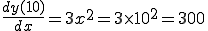  \frac{dy(10)}{dx} = 3x^2 =3 \times 10^2 = 300