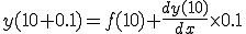  y(10+0.1) = f(10) + \frac{dy(10)}{dx} \times 0.1