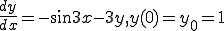  \frac{dy}{dx} = -\sin3x -3y, y(0)=y_0=1