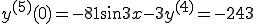  y^{(5)}(0) = -81\sin3x - 3y^{(4)} = -243