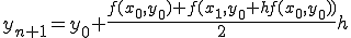  y_{n+1} = y_0 + \frac{f(x_0,y_0) +f(x_{1},y_{0} + hf(x_0,y_0))}{2} h 