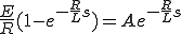 \frac{E}{R}(1-e^{-\frac{R}{L} s} ) = Ae^{-\frac{R}{L} s} 