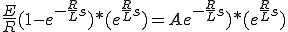 \frac{E}{R}(1-e^{-\frac{R}{L} s} ) * (e^{\frac{R}{L} s}) = Ae^{-\frac{R}{L} s} ) * (e^{\frac{R}{L} s})