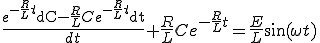  \frac{e^{-\frac{R}{L}t}{\rm dC}  -\frac{R}{L}Ce^{-\frac{R}{L}t}{\rm dt}}{dt} +  \frac{R}{L}C e^{-\frac{R}{L}t} = \frac{E}{L}\sin(\omega t) 