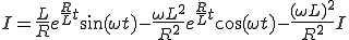  I = \frac{L}{R}e^{\frac{R}{L}t}\sin(\omega t) -\frac{\omega L^2}{R^2}e^{\frac{R}{L}t}\cos(\omega t) - \frac{(\omega L)^2}{R^2} I 