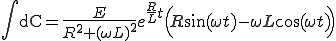 \int {\rm dC} = \frac{E}{R^2 + (\omega L)^2}e^{\frac{R}{L}t}\Big( R\sin(\omega t)-\omega L\cos(\omega t)\Big)