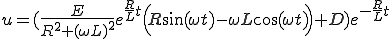 u =(\frac{E}{R^2 + (\omega L)^2}e^{\frac{R}{L}t}\Big( R\sin(\omega t)-\omega L\cos(\omega t)\Big) + D) e^{-\frac{R}{L}t} 