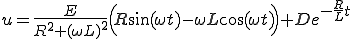 u =\frac{E}{R^2 + (\omega L)^2}\Big( R\sin(\omega t)-\omega L\cos(\omega t)\Big) + De^{-\frac{R}{L}t} 