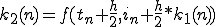  k_{2}(n)=f(t_n+\frac{h}{2},i_n+\frac{h}{2}*k_{1}(n))