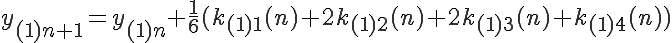 \LARGE y_{(1)n+1} = y_{(1)n} + \frac{1}{6}( k_{(1)1}(n) + 2k_{(1)2}(n) + 2k_{(1)3}(n) + k_{(1)4}(n) )