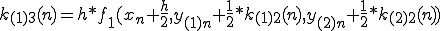  k_{(1)3}(n)=h*f_{1}(x_n+\frac{h}{2}, y_{(1)n}+\frac{1}{2}*k_{(1)2}(n) , y_{(2)n}+\frac{1}{2}*k_{(2)2}(n))