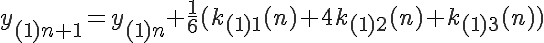  \LARGE y_{(1)n+1} = y_{(1)n} + \frac{1}{6}( k_{(1)1}(n) + 4k_{(1)2}(n) + k_{(1)3}(n) )