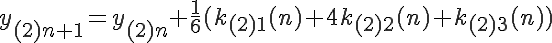  \LARGE y_{(2)n+1} = y_{(2)n} + \frac{1}{6}( k_{(2)1}(n) + 4k_{(2)2}(n) + k_{(2)3}(n)  )