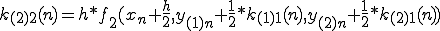  k_{(2)2}(n)=h*f_{2}(x_n+\frac{h}{2},  y_{(1)n}+\frac{1}{2}*k_{(1)1}(n),  y_{(2)n}+\frac{1}{2}*k_{(2)1}(n)  ) 